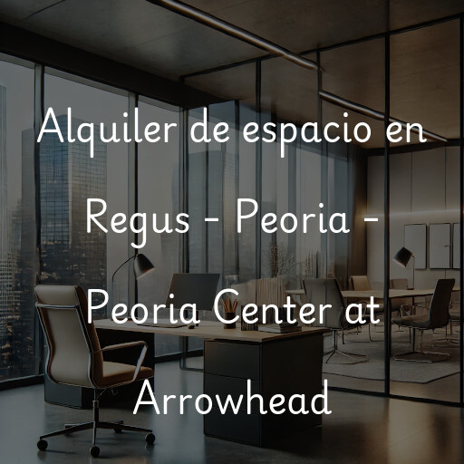 Alquiler de espacio en Regus - Peoria - Peoria Center at Arrowhead