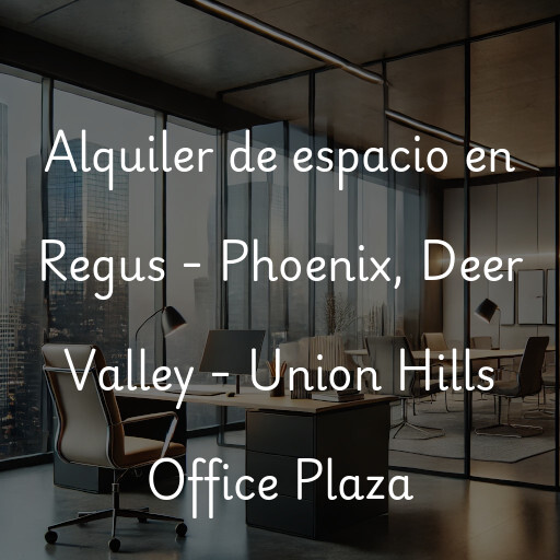 Alquiler de espacio en Regus - Phoenix, Deer Valley - Union Hills Office Plaza