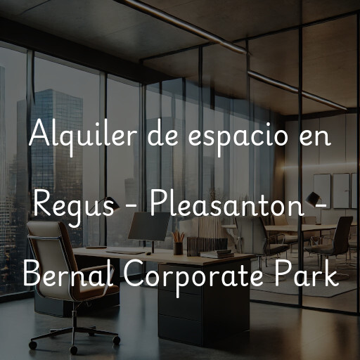 Alquiler de espacio en Regus - Pleasanton - Bernal Corporate Park