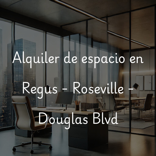 Alquiler de espacio en Regus - Roseville - Douglas Blvd