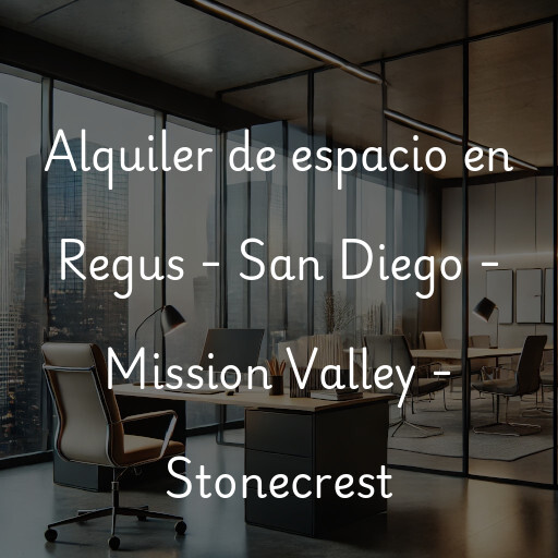 Alquiler de espacio en Regus - San Diego - Mission Valley - Stonecrest