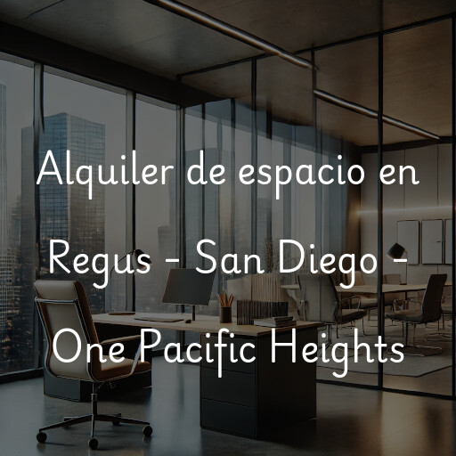 Alquiler de espacio en Regus - San Diego - One Pacific Heights