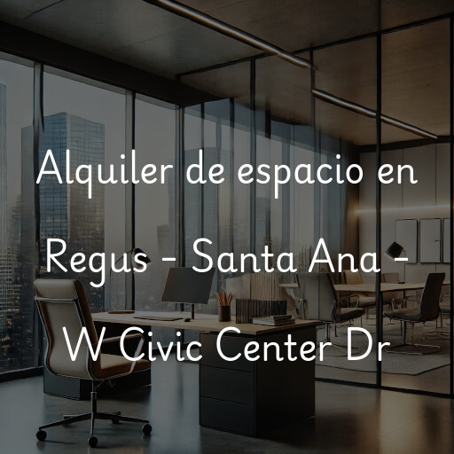 Alquiler de espacio en Regus - Santa Ana - W Civic Center Dr