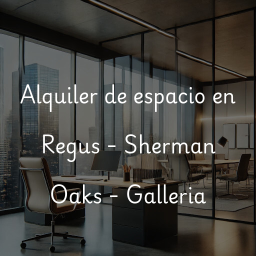 Alquiler de espacio en Regus - Sherman Oaks - Galleria