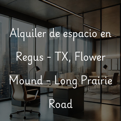 Alquiler de espacio en Regus - TX, Flower Mound - Long Prairie Road