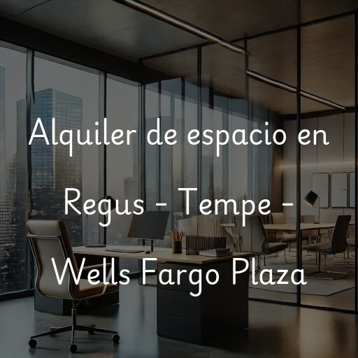 Alquiler de espacio en Regus - Tempe - Wells Fargo Plaza