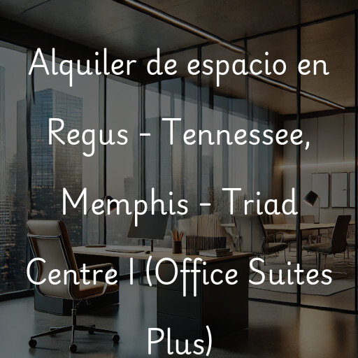 Alquiler de espacio en Regus - Tennessee, Memphis - Triad Centre I (Office Suites Plus)