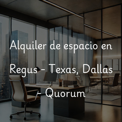 Alquiler de espacio en Regus - Texas, Dallas - Quorum