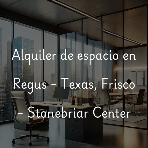 Alquiler de espacio en Regus - Texas, Frisco - Stonebriar Center