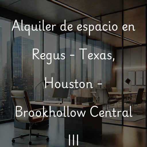 Alquiler de espacio en Regus - Texas, Houston - Brookhollow Central III