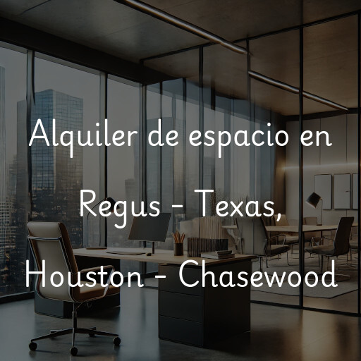 Alquiler de espacio en Regus - Texas, Houston - Chasewood