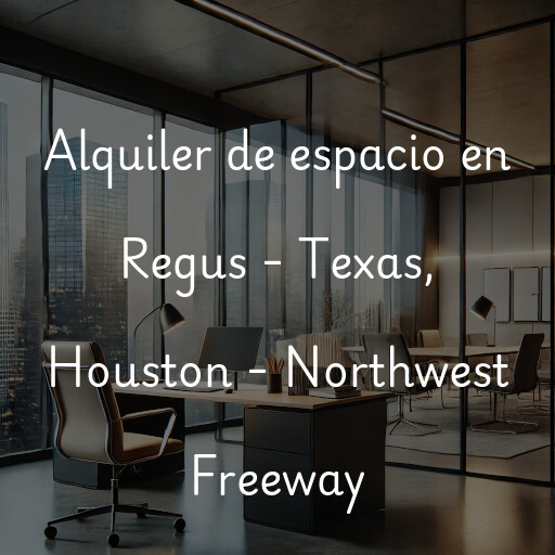 Alquiler de espacio en Regus - Texas, Houston - Northwest Freeway