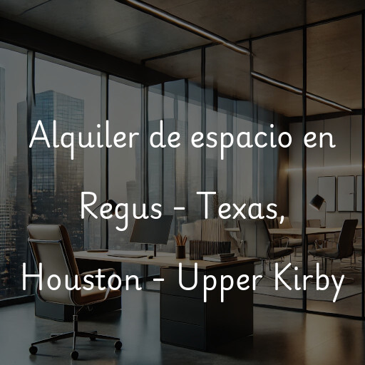 Alquiler de espacio en Regus - Texas, Houston - Upper Kirby