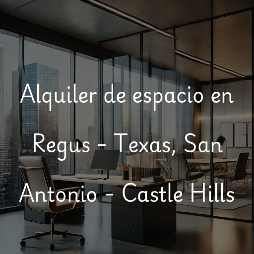 Alquiler de espacio en Regus - Texas, San Antonio - Castle Hills