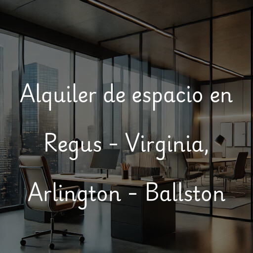 Alquiler de espacio en Regus - Virginia, Arlington - Ballston