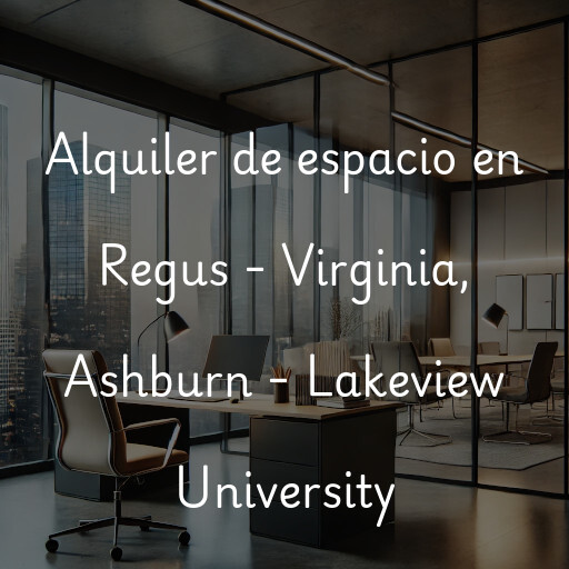 Alquiler de espacio en Regus - Virginia, Ashburn - Lakeview University