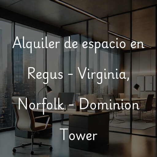 Alquiler de espacio en Regus - Virginia, Norfolk - Dominion Tower