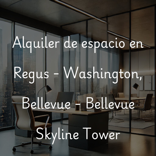 Alquiler de espacio en Regus - Washington, Bellevue - Bellevue Skyline Tower