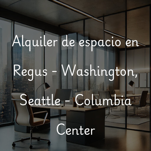 Alquiler de espacio en Regus - Washington, Seattle - Columbia Center