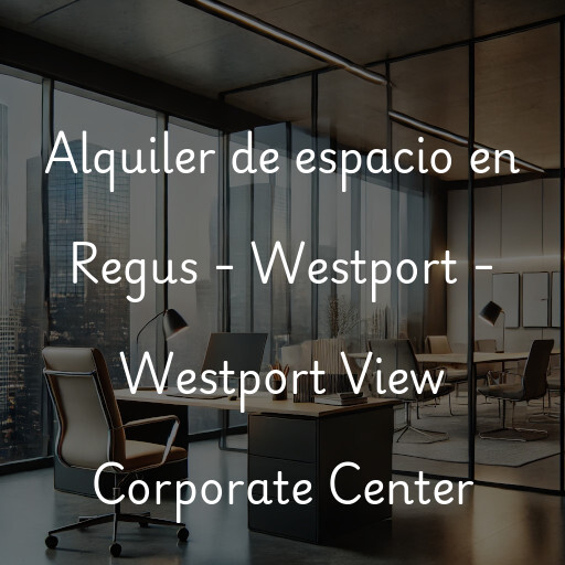 Alquiler de espacio en Regus - Westport - Westport View Corporate Center