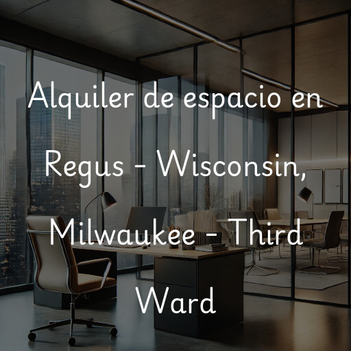 Alquiler de espacio en Regus - Wisconsin, Milwaukee - Third Ward