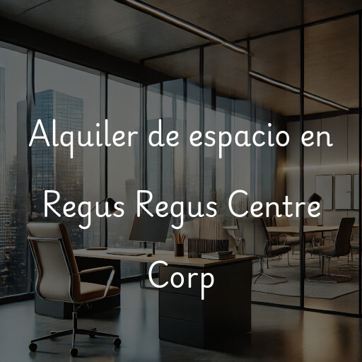 Alquiler de espacio en Regus Regus Centre Corp