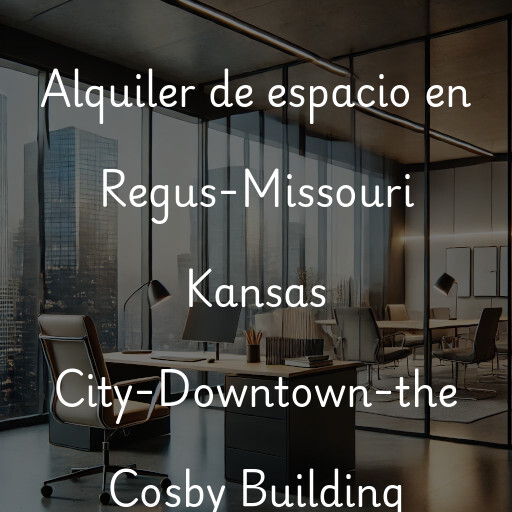 Alquiler de espacio en Regus-Missouri Kansas City-Downtown-the Cosby Building