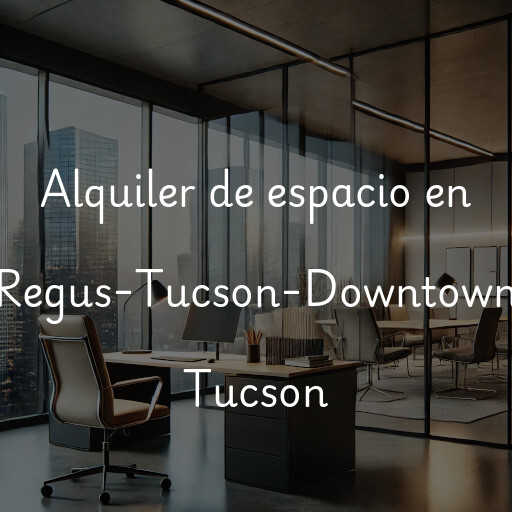 Alquiler de espacio en Regus-Tucson-Downtown Tucson