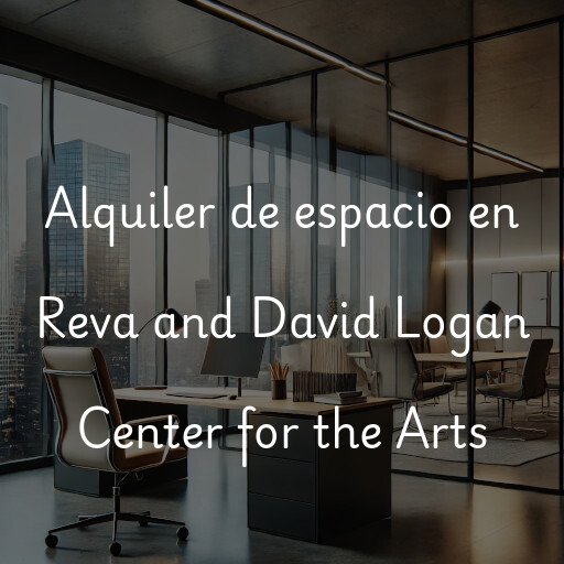 Alquiler de espacio en Reva and David Logan Center for the Arts