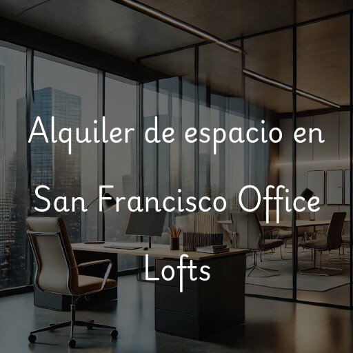 Alquiler de espacio en San Francisco Office Lofts