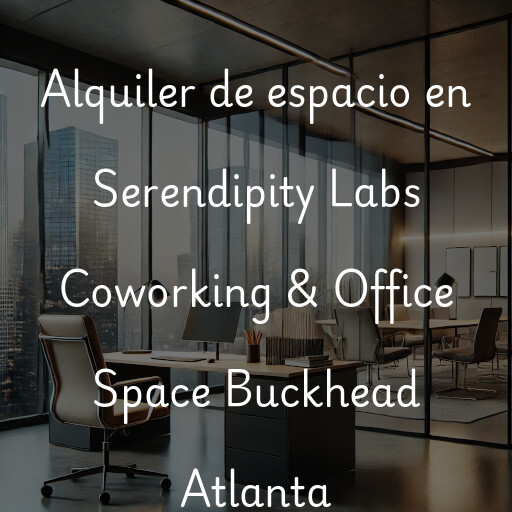 Alquiler de espacio en Serendipity Labs Coworking & Office Space Buckhead Atlanta