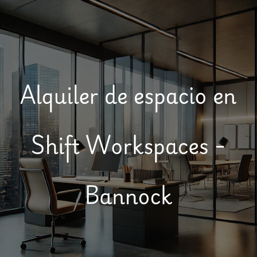 Alquiler de espacio en Shift Workspaces - Bannock