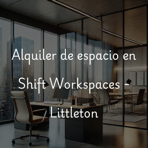 Alquiler de espacio en Shift Workspaces - Littleton