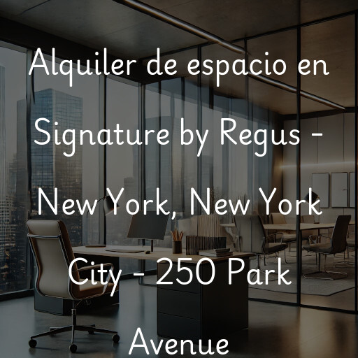 Alquiler de espacio en Signature by Regus - New York, New York City - 250 Park Avenue