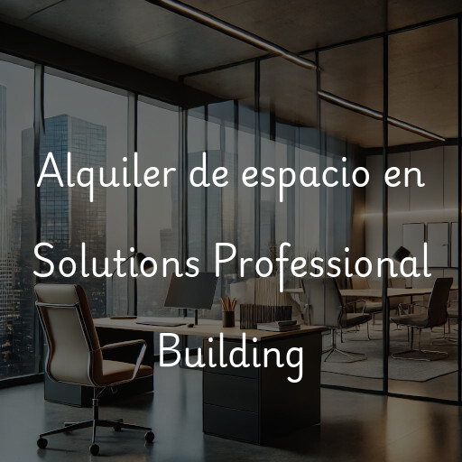 Alquiler de espacio en Solutions Professional Building