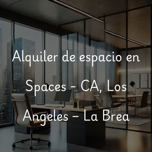 Alquiler de espacio en Spaces - CA, Los Angeles – La Brea