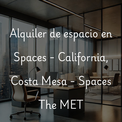 Alquiler de espacio en Spaces - California, Costa Mesa - Spaces The MET