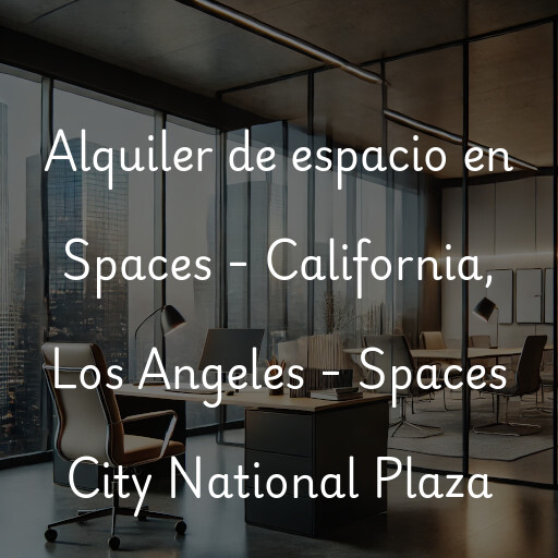 Alquiler de espacio en Spaces - California, Los Angeles - Spaces City National Plaza