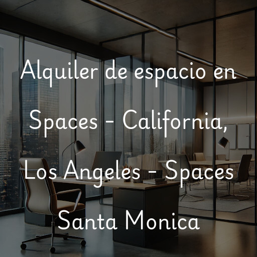 Alquiler de espacio en Spaces - California, Los Angeles - Spaces Santa Monica