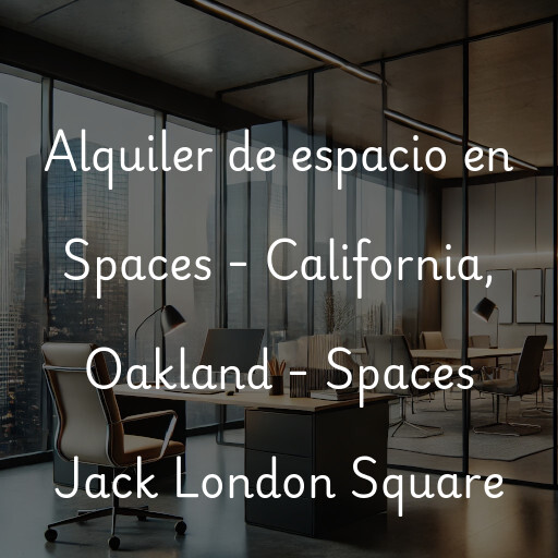 Alquiler de espacio en Spaces - California, Oakland - Spaces Jack London Square