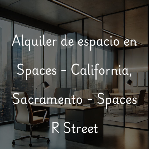 Alquiler de espacio en Spaces - California, Sacramento - Spaces R Street