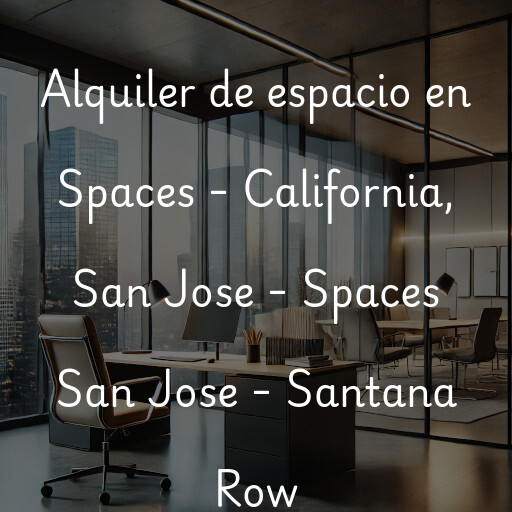 Alquiler de espacio en Spaces - California, San Jose - Spaces San Jose - Santana Row