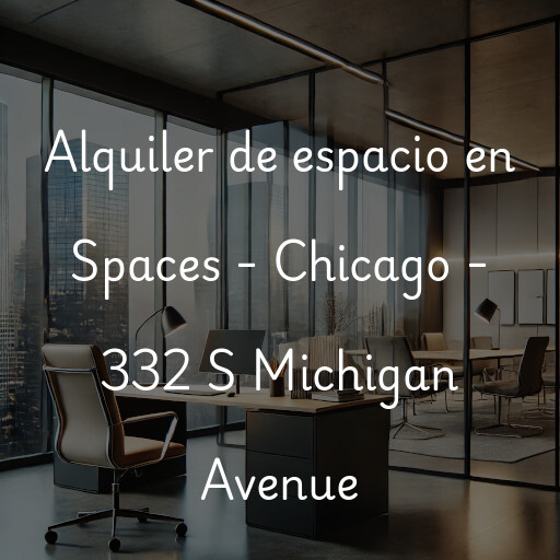 Alquiler de espacio en Spaces - Chicago - 332 S Michigan Avenue