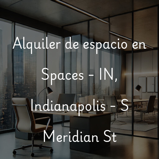 Alquiler de espacio en Spaces - IN, Indianapolis - S Meridian St