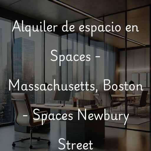 Alquiler de espacio en Spaces - Massachusetts, Boston - Spaces Newbury Street