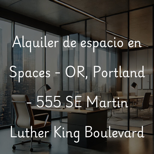 Alquiler de espacio en Spaces - OR, Portland - 555 SE Martin Luther King Boulevard