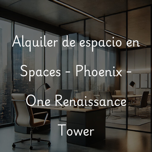 Alquiler de espacio en Spaces - Phoenix - One Renaissance Tower