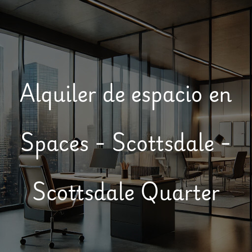 Alquiler de espacio en Spaces - Scottsdale - Scottsdale Quarter