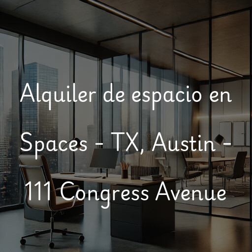 Alquiler de espacio en Spaces - TX, Austin - 111 Congress Avenue