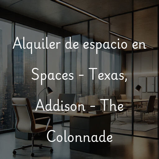 Alquiler de espacio en Spaces - Texas, Addison - The Colonnade